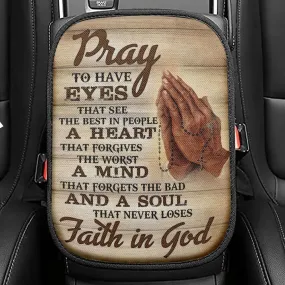 Pray To Have Eyes That See The Best In People Seat Box Cover, Bible Verse Car Center Console Cover, Scripture Interior Car Accessories